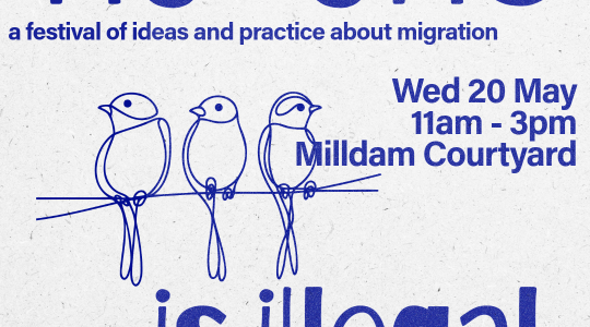 No-one is illegal: a festival of ideas and practice about migration.  Wed 20 May, 11am - 3pm, MIlldam Courtyard