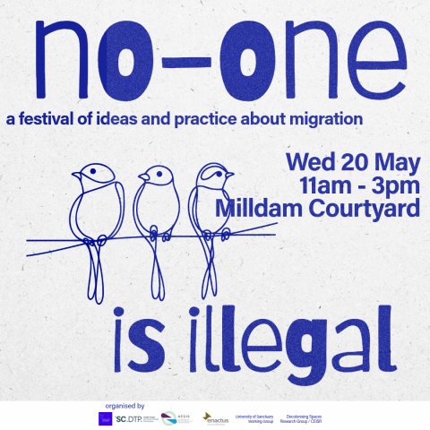 No-one is illegal: a festival of ideas and practice about migration.  Wed 20 May, 11am - 3pm, MIlldam Courtyard